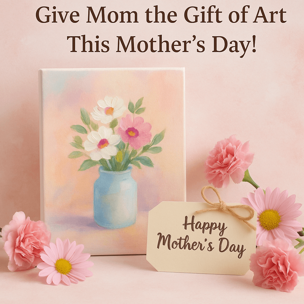 Give Mom the Gift of Art This Mother's Day!